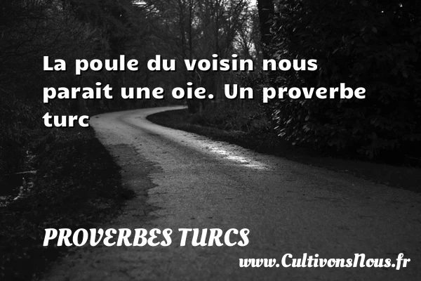 La poule du voisin nous - Proverbes turcs