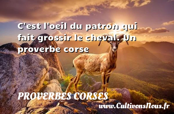 C’est l’oeil du patron qui - Proverbes corses