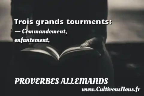 Trois grands tourments: - Commandement, enfantement, PROVERBES ALLEMANDS