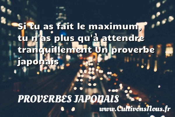 Si tu as fait le - Proverbes japonais - Proverbe attendre