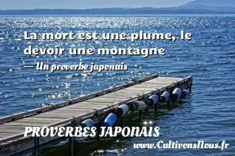 La mort est une plume, le devoir une montagne - Un proverbe japonais PROVERBES JAPONAIS