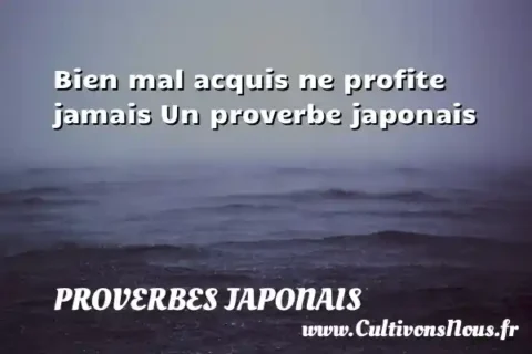 Bien mal acquis ne profite jamais Un proverbe japonais PROVERBES JAPONAIS