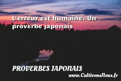 L erreur est humaine. Un proverbe japonais   PROVERBES JAPONAIS