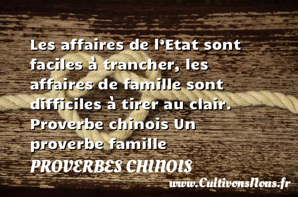 Les affaires de l’Etat sont - proverbes chinois - Proverbes famille