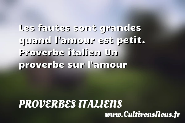 Les fautes sont grandes - Proverbes italiens - Proverbe amour
