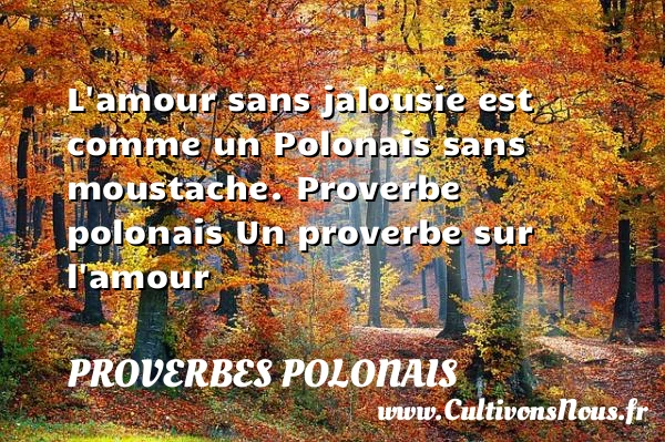 L’amour sans jalousie - Proverbes polonais - Proverbe amour