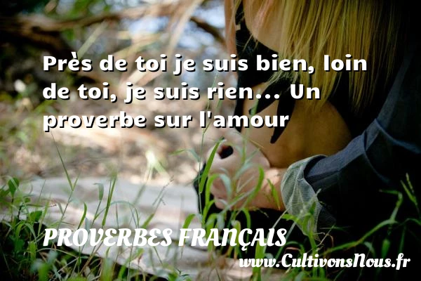 Près de toi je suis bien - Proverbes français - Proverbe amour