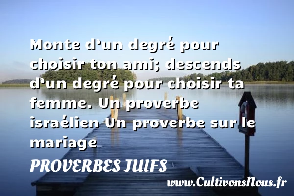 Monte d’un degré pour choisir ton ami - Proverbes juifs - Proverbes mariage