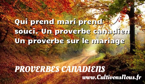 Qui prend mari prend - Proverbes canadiens - Proverbes mariage