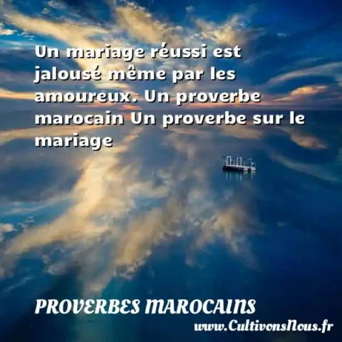 Un mariage réussi est jalousé même par les amoureux. Un proverbe marocain Un proverbe sur le mariage PROVERBES MAROCAINS