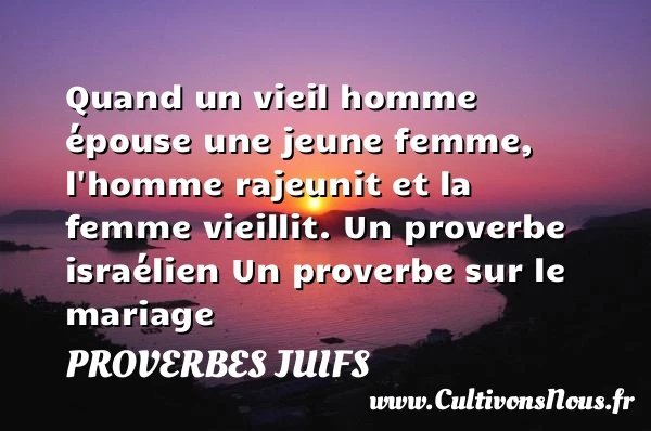 Quand un vieil homme épouse - Proverbes juifs - Proverbes mariage