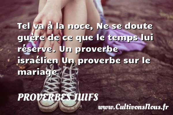 Tel va à la noce, Ne se doute - Proverbes juifs - Proverbes mariage