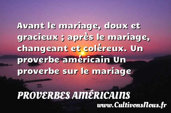 Avant le mariage, doux et gracieux - Proverbes américains - Proverbes mariage