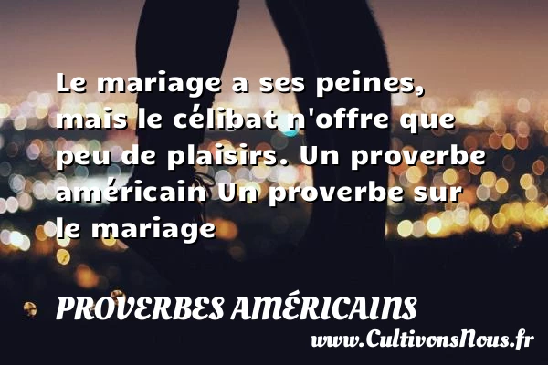 Le mariage a ses peines - Proverbes américains - Proverbes mariage