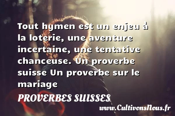 Tout hymen est un enjeu - Proverbes Suisses - Proverbes mariage