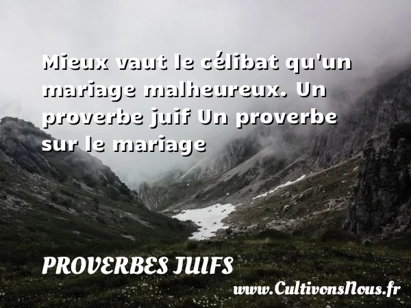 Mieux vaut le célibat - Proverbes juifs - Proverbes mariage
