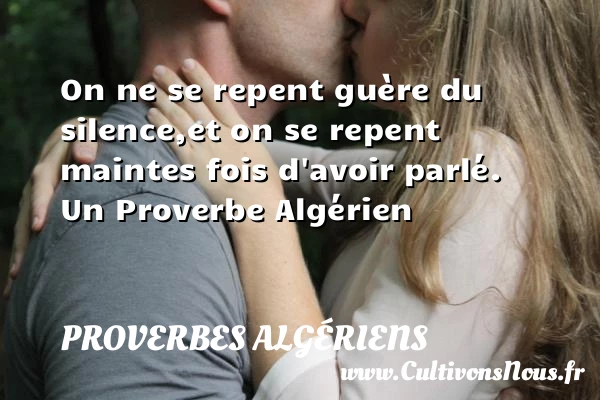 On ne se repent guère du silence,et on se repent maintes fois - Proverbes Algériens - Proverbes fun