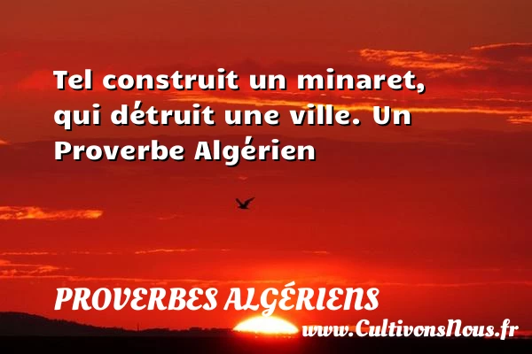 Tel construit un minaret, qui détruit une - Proverbes Algériens