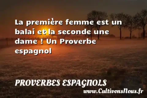 La première femme est un balai et la seconde une dame ! Un Proverbe espagnol PROVERBES ESPAGNOLS