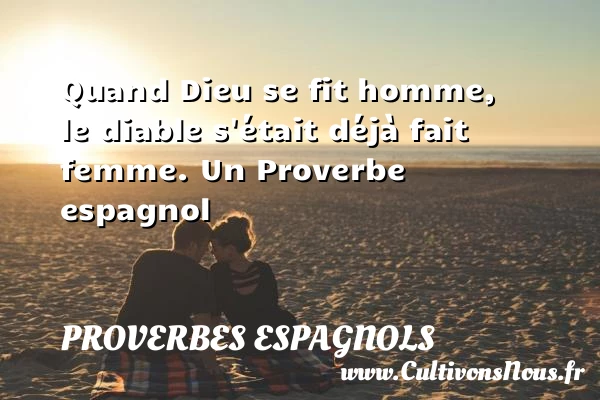 Quand Dieu se fit homme, le diable s’était déjà - Proverbes espagnols