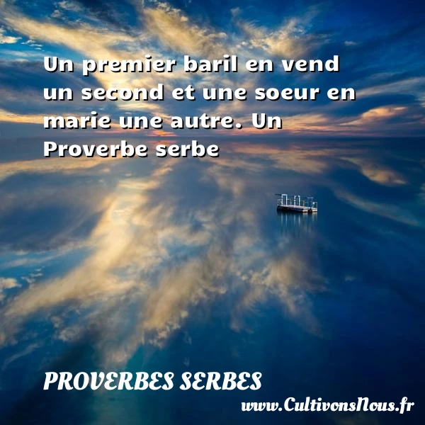 Un premier baril en vend un second et - Proverbes serbes - Proverbes philosophiques