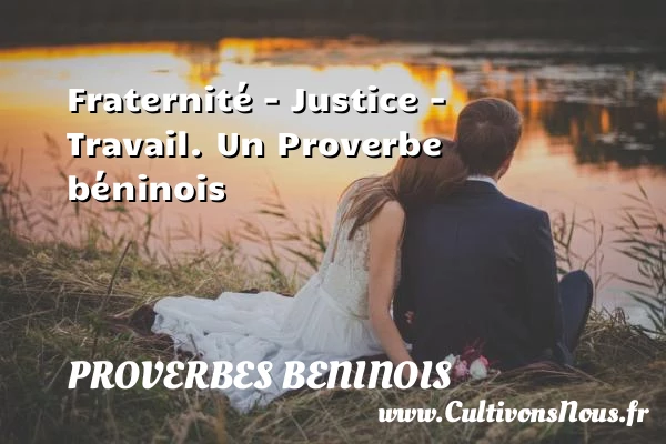 Fraternité – Justice – Travail. - Proverbes beninois
