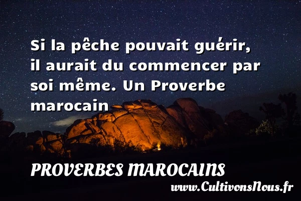 Si la pêche pouvait guérir, il aurait du commencer - Proverbes marocains - Proverbes femmes - Proverbes fun - Proverbes philosophiques