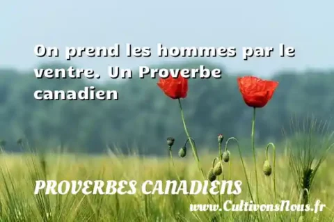 On prend les hommes par le ventre. Un Proverbe canadien PROVERBES CANADIENS