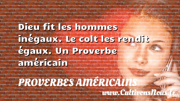 Dieu fit les hommes inégaux. Le colt les rendit - Proverbes américains