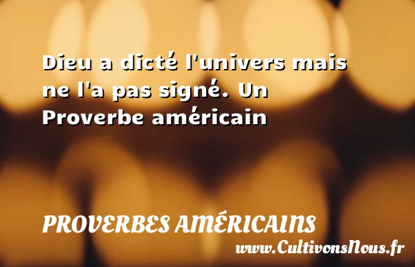 Dieu a dicté l’univers mais ne l’a pas - Proverbes américains