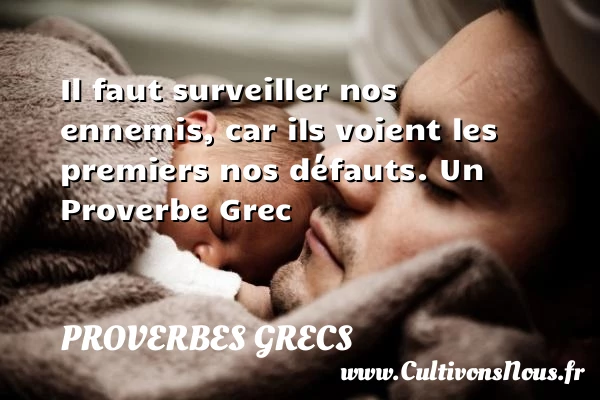 Il faut surveiller nos ennemis, car ils voient les premiers - Proverbes grecs - Proverbes philosophiques