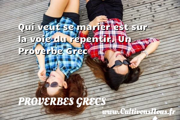 Qui veut se marier est sur la voie du - Proverbes grecs