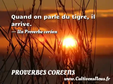 Quand on parle du tigre, il arrive. - Un Proverbe coréen PROVERBES COREENS