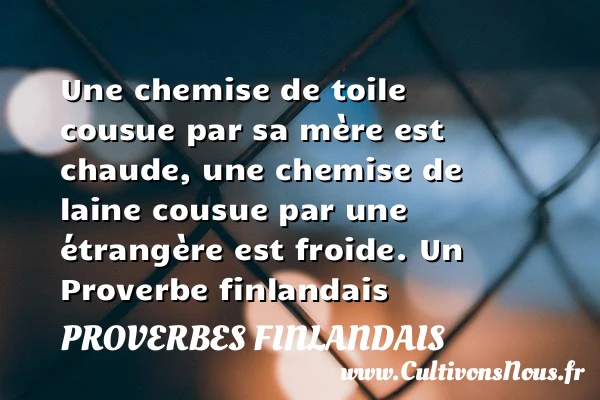 Une chemise de toile cousue par sa mère - Proverbes finlandais - Proverbes philosophiques