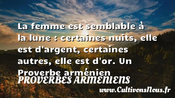 La femme est semblable à la lune : - Proverbes armeniens