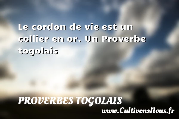 Le cordon de vie est un collier en - Proverbes togolais - Proverbes philosophiques