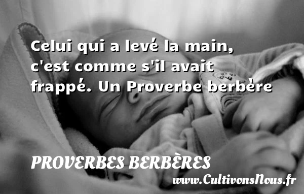 Celui qui a levé la main, c’est comme s’il - Proverbes berbères