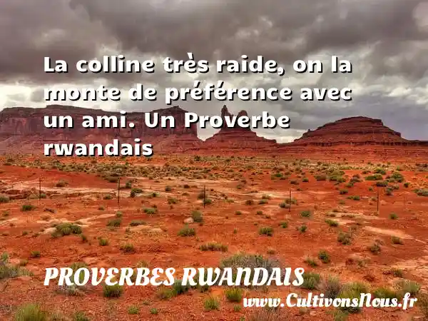 La colline très raide, on la monte de préférence - Proverbes rwandais - Proverbes philosophiques