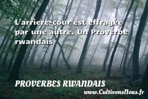 L arriere-cour est effrayée par une autre. Un Proverbe rwandais PROVERBES RWANDAIS