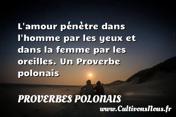 L’amour pénètre dans l’homme par les yeux et dans la - Proverbes polonais - Proverbes philosophiques