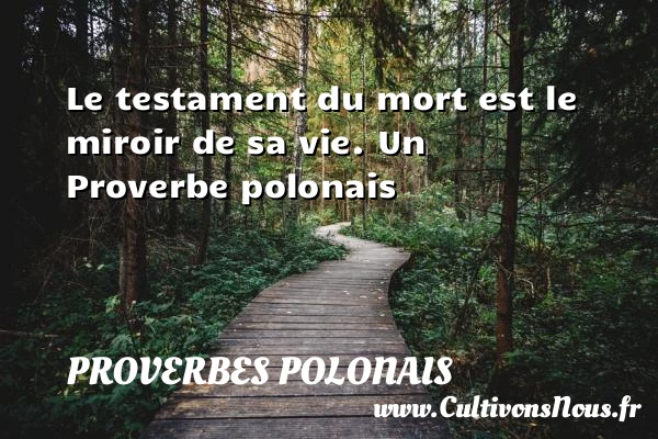 Le testament du mort est le miroir de sa - Proverbes polonais