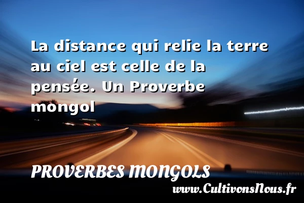 La distance qui relie la terre au ciel est - Proverbes mongols