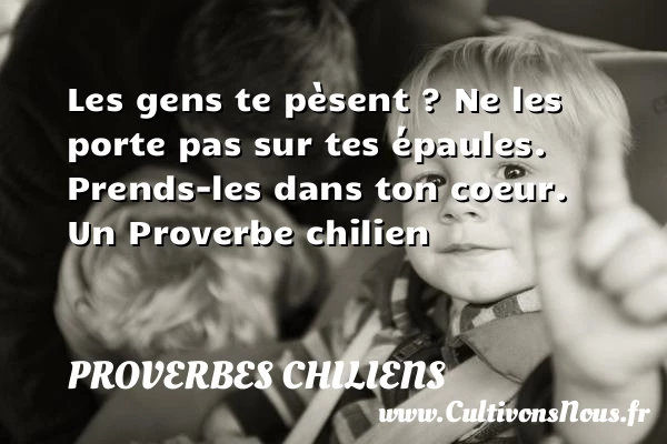 Les gens te pèsent ? Ne les porte pas sur tes - Proverbes chiliens - Proverbes fun - Proverbes philosophiques
