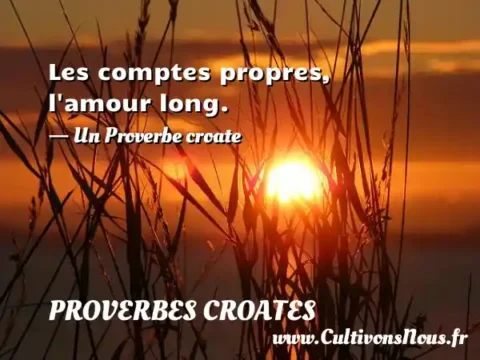 Les comptes propres, l amour long. - Un Proverbe croate PROVERBES CROATES